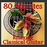 80 Minutes of Relaxing Classical, Spanish & Flamenco Guitar (For Massage, Relaxation, New Age & Spas)