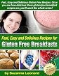 Fast, Easy and Delicious Recipes for Gluten Free Breakfasts (Fast, Easy and Delicious Gluten Free Recipes)