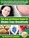 47 Tasty Gluten-Free Breakfast Recipes (Fast, Easy and Delicious Gluten-Free Recipes) 47 Tasty Gluten-Free Breakfast Recipes (Fast, Easy and Delicious Gluten-Free Recipes)