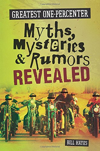 Greatest One-Percenter Myths, Mysteries, and Rumors Revealed