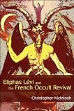 Eliphas Levi and the French Occult Revival (SUNY Series in Western Esoteric Traditions)