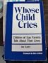 Whose Child Cries: Children of Gay Parents Talk About Their Lives