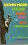 Downward Bound: A Mad Guide to Rock Climbing
