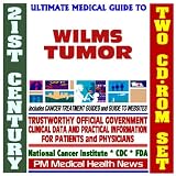 21st Century Ultimate Medical Guide to Wilms Tumor - Authoritative, Practical Clinical Information for Physicians and Patients, Treatment Options (Two CD-ROM Set)