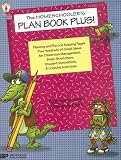 The Homeschooler s Plan Book Plus!: Planning and Record-Keeping Pages Plus Hundreds of Great Ideas for Classroom Management, Brain-Stretchers, Student (Plan Book Plus)