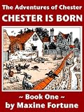 Chester Is Born (Book One in The Adventures of Chester Series)