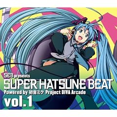 SEB presents SUPER HATSUNE BEAT vol.1 Powered by 初音ミク Project DIVA Arcade