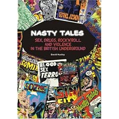 Nasty Tales: Sex, Drugs, Rock 'n' Roll and Violence in the British Underground (Primal-Spinal Comix History)