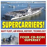 Supercarriers! Encyclopedia of Navy Aircraft Carriers - Complete Coverage of Today's Fleet, Future Plans, History of Carriers, USS Reagan, Air Wings, Strike Groups (Four CD-ROM Set)