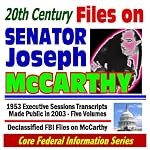 20th Century Files on Senator Joseph McCarthy - 1953 Executive Sessions Transcripts Made Public in 2003 (Five Volumes) Plus Declassified FBI Files on McCarthy (Core Federal Information Series CD-ROM) book cover