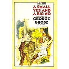 A Small Yes and a Big No: the Autobiography og George Grosz