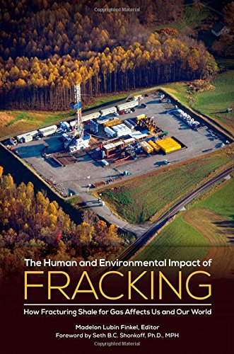 The Human and Environmental Impact of Fracking: How Fracturing Shale for Gas Affects Us and Our World