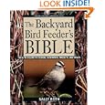 The Backyard Bird Feeder's Bible: The A-to-Z Guide To Feeders, Seed Mixes, Projects, And Treats (Rodale Organic... by Sally Roth
