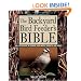 The Backyard Bird Feeder's Bible: The A-to-Z Guide To Feeders, Seed Mixes, Projects, And Treats (Rodale Organic Gardening Book)