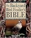 The Backyard Bird Feeder's Bible: The A-to-Z Guide To Feeders, Seed Mixes, Projects, And Treats (Rodale Organic Gardening Book) by Sally Roth