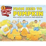 From Seed to Pumpkin (Let's-Read-and-Find-Out Science 1)