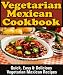 Books : Mexican Vegetarian Cookbook: Quick, Easy & Delicious Vegetarian Mexican Recipes
