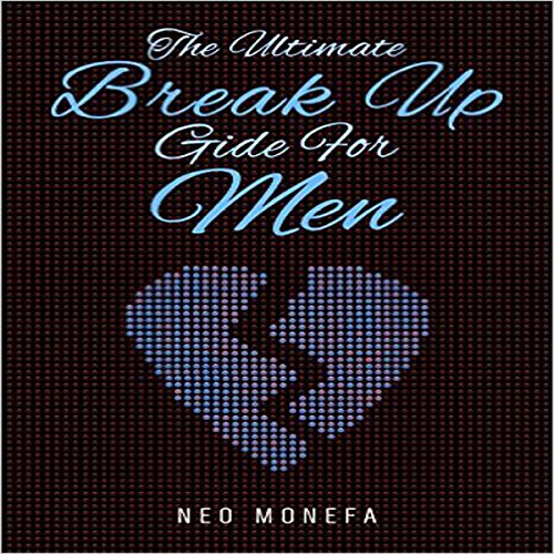 break up the ultimate break up guide for men