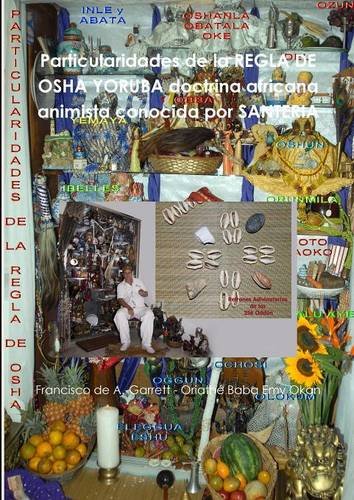 Particularidades de la REGLA DE OSHA YORUBA doctrina africana animista conocida por SANTERIA (Spanish Edition)