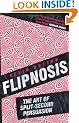 Flipnosis: The Art of Split-Second Persuasion
