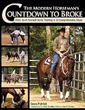 The Modern Horseman’s Countdown to Broke: Real Do-It-Yourself Horse Training in 33 Comprehensive Steps