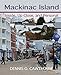 Mackinac Island: Inside, Up Close, and Personal