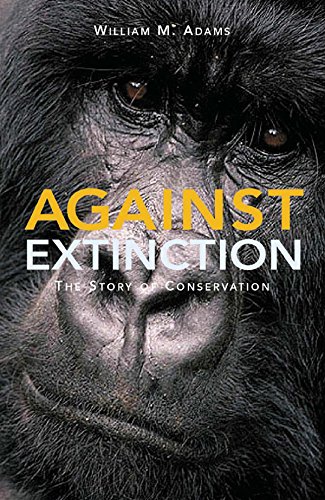 Against Extinction: The Story of Conservation