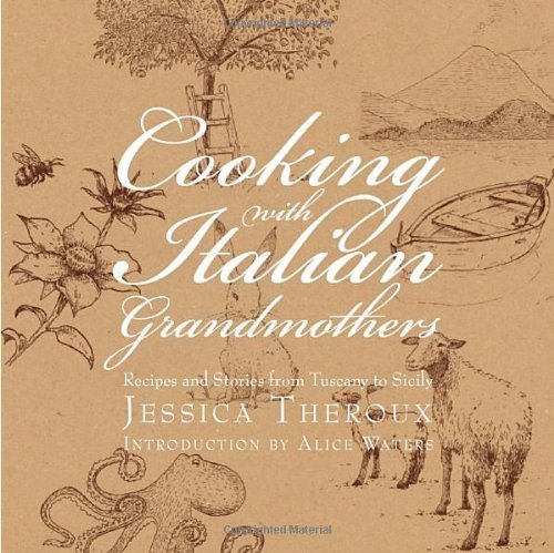 Cooking with Italian Grandmothers: Recipes and Stories from Tuscany to Sicily by Jessica Theroux (2010-11-01)