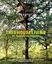 Treehouse Living: 50 Innovative Designs