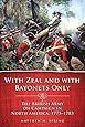 With Zeal and With Bayonets Only: The British Army on Campaign in North America, 17751783 (Campaigns and Commanders Series)