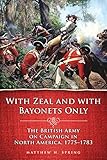 With Zeal and With Bayonets Only: The British Army on Campaign in North America, 17751783 (Campaigns and Commanders Series)