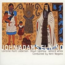 John Adams - El Nino / Hunt-Lieberson, Upshaw, W. White, Nagano