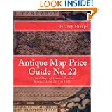 Antique Map Price Guide No. 22: Printed Maps of France, Corsica, Monaco, from 1477 to... by Mr Jeffrey Sharpe