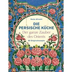 Die persische K�che: Der ganze Zauber des Orient. 95 Originalrezepte