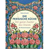 Persische K�che: Der ganze Zauber des Orient. 95 Originalrezeptevon "Neda Afrashi"