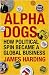 Alpha Dogs: How Political Spin Became a Global Business