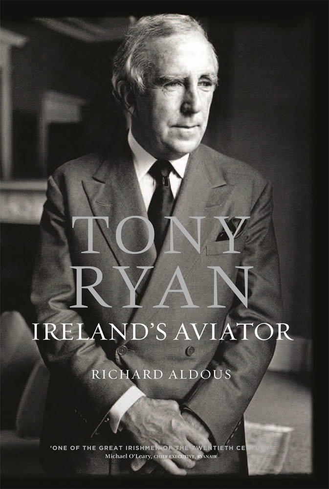 Tony Ryan: Ireland's Aviator: Richard Aldous: 9780717157815 ...