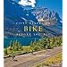 Fifty Places to Bike Before You Die: Biking Experts Share the World's Greatest Destinations