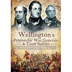 Wellington's Peninsular War Generals and Their Battles: A Biographical and Historical Dictionary