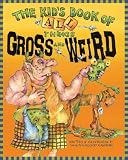 More details of book titled: The Kid's Book of All Things Gross and Weird