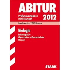Abitur-Pr�fungsaufgaben Gymnasium Hessen: Abitur-Pr�fungsaufgaben Gymnasium/Gesamtschule Hessen;Biologie Leistungskurs;Landesabitur 2012 Hessen. ... Pr�fungsaufgaben 2007 bis 2011 mit L�sungen