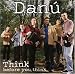 Danu, Think before you think