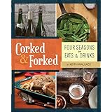 Corked & Forked: Four Seasons of Eats and Drinks