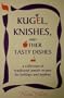 Kugel, Knishes, and Other Tasty Dishes: A Collection of Traditional Jewish Recipes for Holidays and Anytime