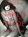 The naked and the nude : a history of nude photography