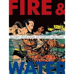 Fire and Water: Bill Everett, The Sub-Mariner, and the Birth of Marvel Comics