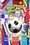 The Ultimate Football Quiz Book - Covering Top Flight Football in England