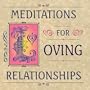 Meditations For Loving Relationships