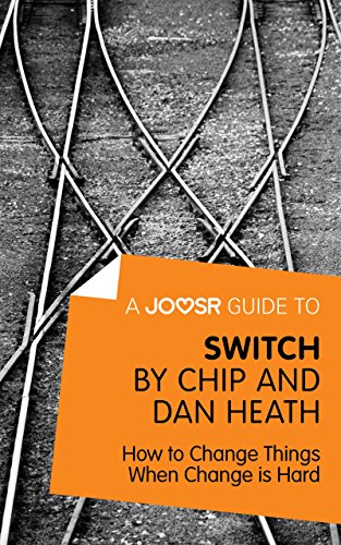 A Joosr Guide to... Switch by Chip and Dan Heath: How to Change Things When Change is Hard