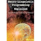neuro linguistic programming explained your definitive guide to nlp mastery